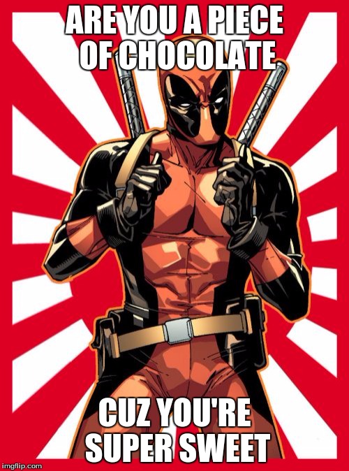 Deadpool Pick Up Lines | ARE YOU A PIECE OF CHOCOLATE; CUZ YOU'RE SUPER SWEET | image tagged in memes,deadpool pick up lines,valentines day,happy,love you | made w/ Imgflip meme maker