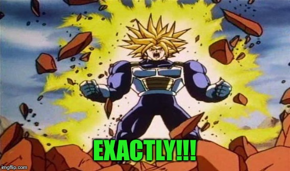 EXACTLY!!! | made w/ Imgflip meme maker