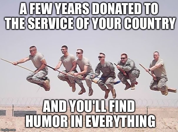 Broom detail | A FEW YEARS DONATED TO THE SERVICE OF YOUR COUNTRY AND YOU'LL FIND HUMOR IN EVERYTHING | image tagged in hogwarts,military,memes | made w/ Imgflip meme maker