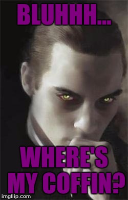 Vampires | BLUHHH... WHERE'S MY COFFIN? | image tagged in vampires | made w/ Imgflip meme maker
