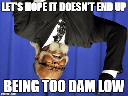 Too Damn High Meme | LET'S HOPE IT DOESN'T END UP BEING TOO DAM LOW | image tagged in memes,too damn high | made w/ Imgflip meme maker