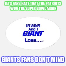 How New York feels about the Super Bowl | JETS FANS HATE THAT THE PATRIOTS WON THE SUPER BOWL AGAIN; GIANTS FANS DON'T MIND | image tagged in sports sign | made w/ Imgflip meme maker