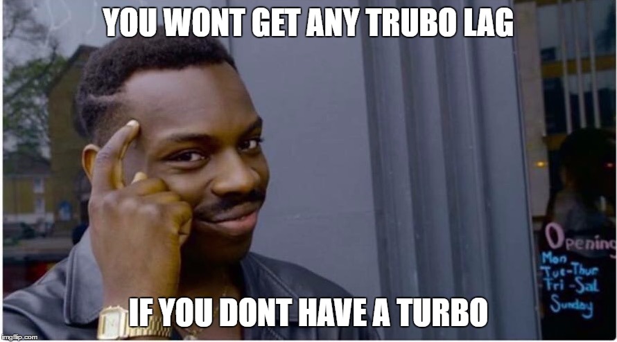 Roll safe: turbo lag | YOU WONT GET ANY TRUBO LAG; IF YOU DONT HAVE A TURBO | image tagged in roll safe,turbo,car,car memes,funny,funny memes | made w/ Imgflip meme maker