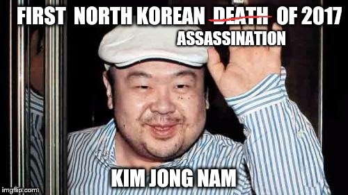 The older half brother of Kim Jung Un was murdered today. | ASSASSINATION | image tagged in north korea,assassination,kim jong un | made w/ Imgflip meme maker
