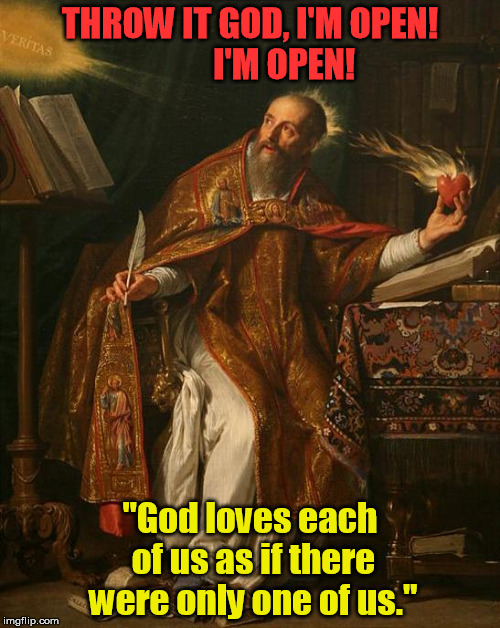 Touchdown!  Saint Augustine Scores! | THROW IT GOD, I'M OPEN!          I'M OPEN! "God loves each of us as if there were only one of us." | image tagged in football,saint,god,bible,score,love | made w/ Imgflip meme maker
