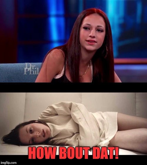 You caught now! Psych RNs rule! |  HOW BOUT DAT! | image tagged in cash me ousside how bow dah,straight jacket,mental hospital,nurses unite,bad kids,dr phil | made w/ Imgflip meme maker