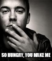 DMB Can't Stop | SO HUNGRY, YOU MAKE ME | image tagged in dmb,dave matthews,dave matthews band,can't stop,so hungry you make me | made w/ Imgflip meme maker