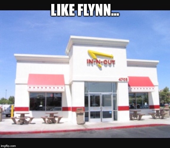 Flynn | LIKE FLYNN... | image tagged in flynn,donald trump,trump | made w/ Imgflip meme maker