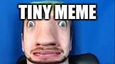 tiny meme | TINY MEME | image tagged in jacksepticeye | made w/ Imgflip meme maker