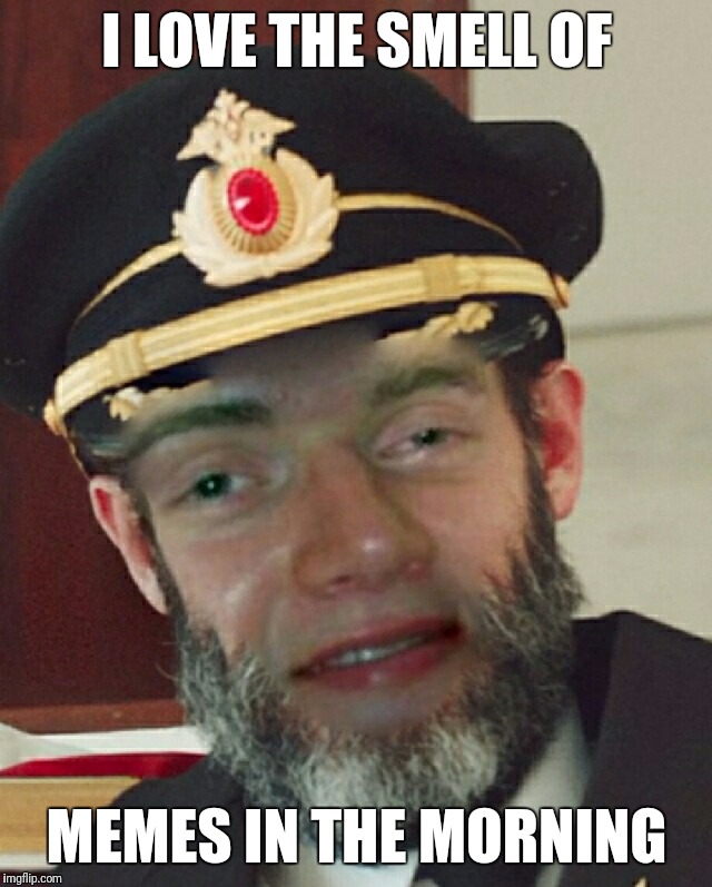 Captain Oblivious | I LOVE THE SMELL OF MEMES IN THE MORNING | image tagged in captain oblivious | made w/ Imgflip meme maker