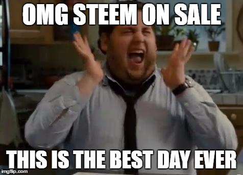excited | OMG STEEM ON SALE; THIS IS THE BEST DAY EVER | image tagged in excited | made w/ Imgflip meme maker