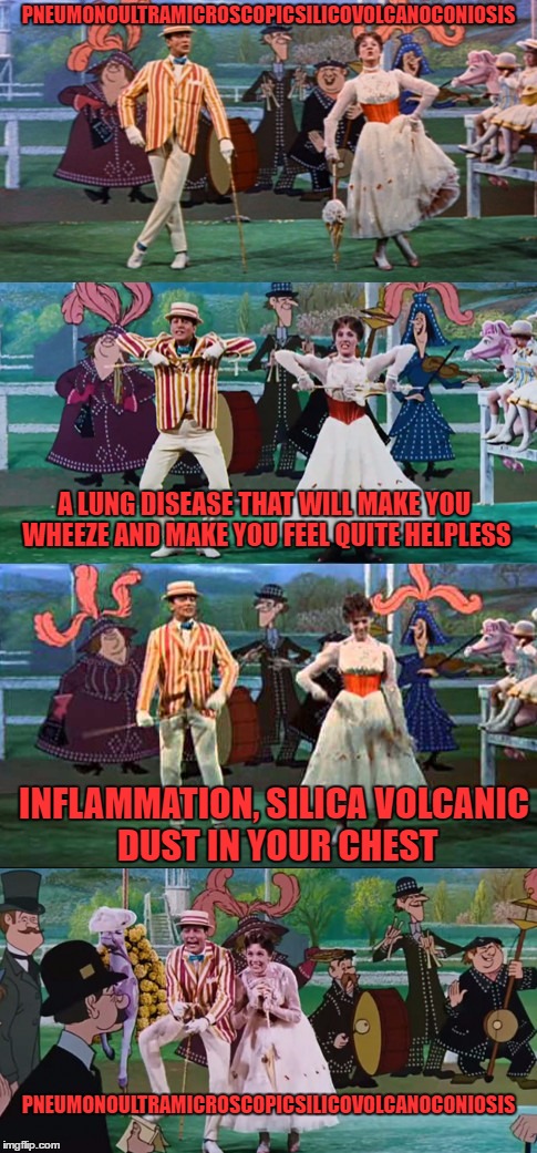 if you like this, show fry8000 some love | PNEUMONOULTRAMICROSCOPICSILICOVOLCANOCONIOSIS; A LUNG DISEASE THAT WILL MAKE YOU WHEEZE AND MAKE YOU FEEL QUITE HELPLESS; INFLAMMATION, SILICA VOLCANIC DUST IN YOUR CHEST; PNEUMONOULTRAMICROSCOPICSILICOVOLCANOCONIOSIS | image tagged in mary poppins | made w/ Imgflip meme maker