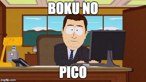 Aaaaand Its Gone Meme | BOKU NO; PICO | image tagged in memes,aaaaand its gone | made w/ Imgflip meme maker