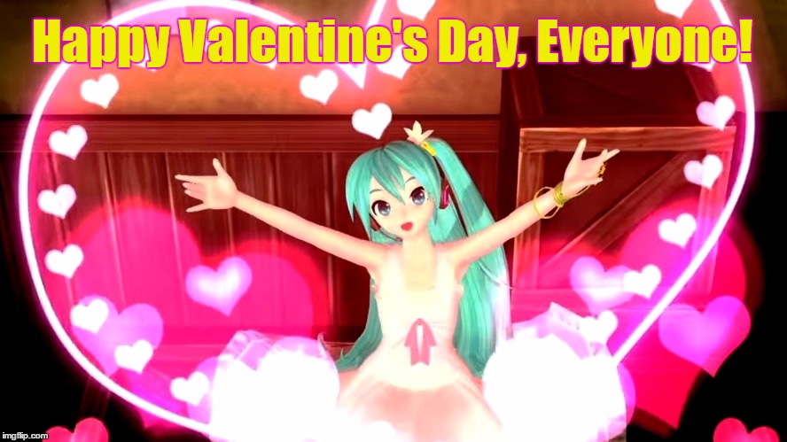 Miku Valentine! | Happy Valentine's Day, Everyone! | image tagged in valentine's day,hatsune miku,vocaloid | made w/ Imgflip meme maker