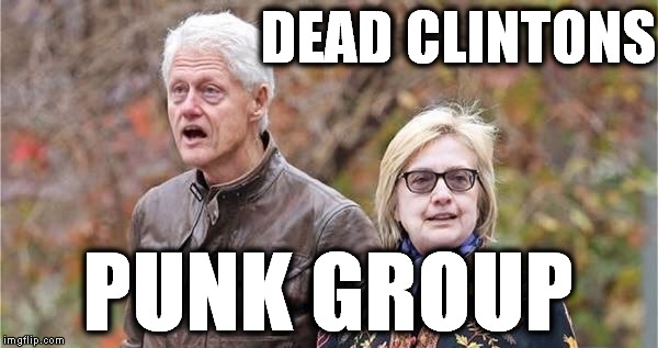 DEAD CLINTONS; PUNK GROUP | image tagged in dead clintons,dead kennedys,punk rosk,zombies,trash | made w/ Imgflip meme maker