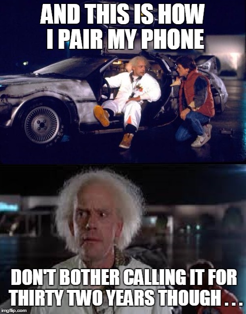 Back to the future | AND THIS IS HOW I PAIR MY PHONE; DON'T BOTHER CALLING IT FOR THIRTY TWO YEARS THOUGH . . . | image tagged in t-mobile,sprite,back to the future,funny,doc brown | made w/ Imgflip meme maker