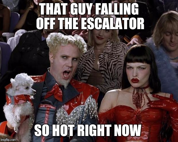 Mugatu So Hot Right Now Meme | THAT GUY FALLING OFF THE ESCALATOR; SO HOT RIGHT NOW | image tagged in memes,mugatu so hot right now | made w/ Imgflip meme maker