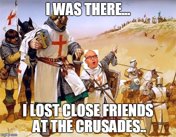 paul nuttall the ukip leader does not lie!!! lol | I WAS THERE... I LOST CLOSE FRIENDS AT THE CRUSADES.. | image tagged in ukip,liar,paul nuttall | made w/ Imgflip meme maker