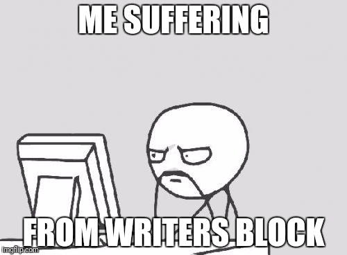 Computer Guy Meme | ME SUFFERING; FROM WRITERS BLOCK | image tagged in memes,computer guy | made w/ Imgflip meme maker
