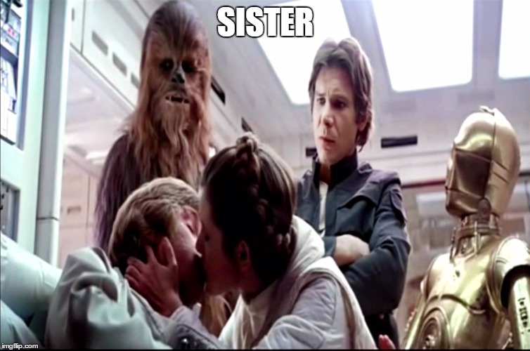 Sister | SISTER | image tagged in star wars,luke skywalker,princess leia | made w/ Imgflip meme maker