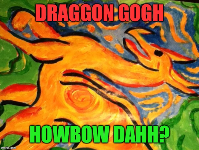 DRAGGON GOGH HOWBOW DAHH? | made w/ Imgflip meme maker