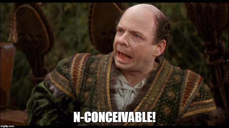 Inconceivable | N-CONCEIVABLE! | image tagged in inconceivable | made w/ Imgflip meme maker