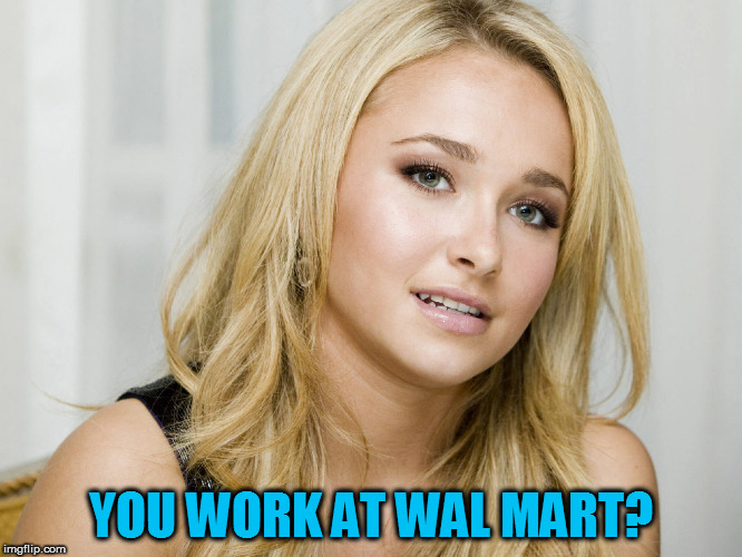 YOU WORK AT WAL MART? | made w/ Imgflip meme maker