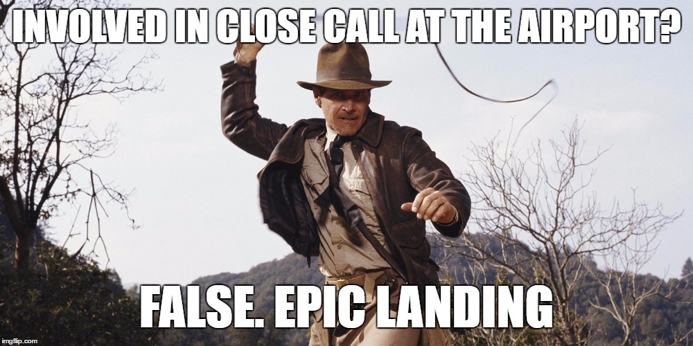 Harrison Ford Close Airport Close Call | INVOLVED IN CLOSE CALL AT THE AIRPORT? FALSE. EPIC LANDING | image tagged in harrison ford,indiana jones | made w/ Imgflip meme maker