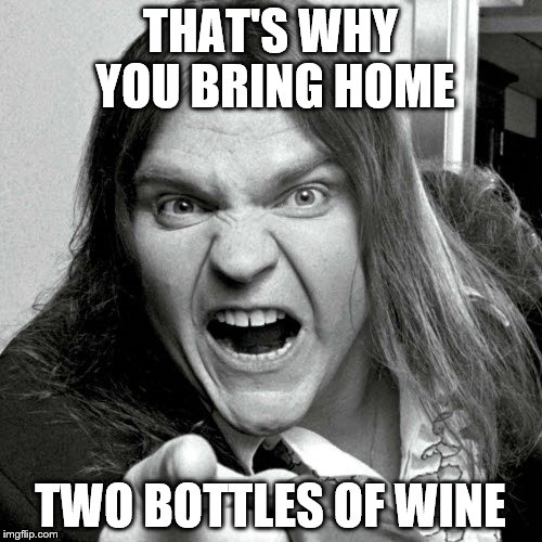 THAT'S WHY YOU BRING HOME TWO BOTTLES OF WINE | made w/ Imgflip meme maker