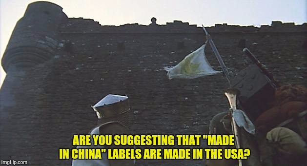 ARE YOU SUGGESTING THAT "MADE IN CHINA" LABELS ARE MADE IN THE USA? | made w/ Imgflip meme maker