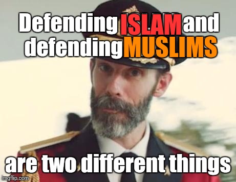 Defending ISLAM and defending MUSLIMS are two different things ISLAM MUSLIMS | made w/ Imgflip meme maker