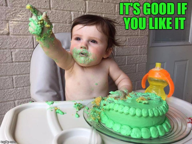 birthday kid | IT'S GOOD IF YOU LIKE IT | image tagged in birthday kid | made w/ Imgflip meme maker
