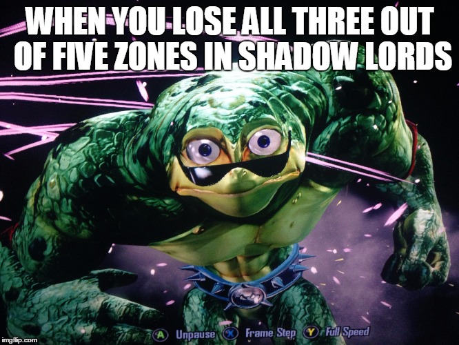 Rash Messed Up | WHEN YOU LOSE ALL THREE OUT OF FIVE ZONES IN SHADOW LORDS | image tagged in rash messed up | made w/ Imgflip meme maker