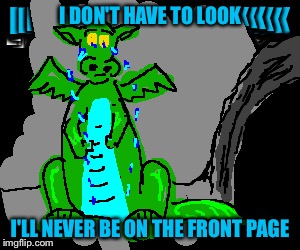 I DON'T HAVE TO LOOK I'LL NEVER BE ON THE FRONT PAGE | made w/ Imgflip meme maker
