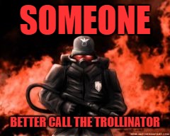 SOMEONE BETTER CALL THE TROLLINATOR | made w/ Imgflip meme maker