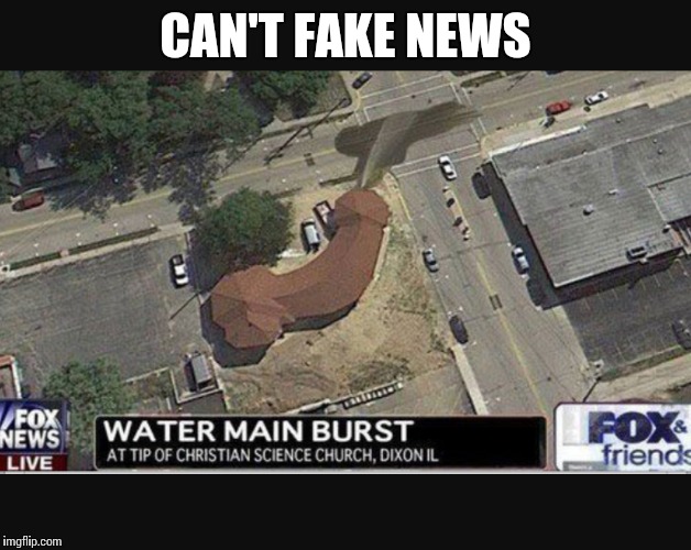 CAN'T FAKE NEWS | image tagged in memes | made w/ Imgflip meme maker
