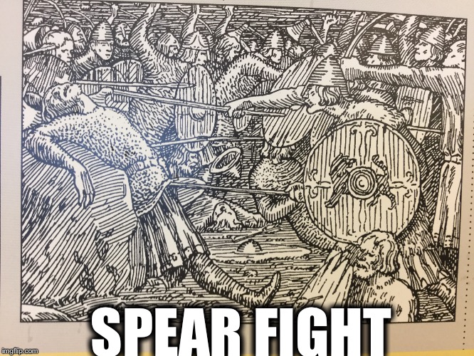 The war worth fighting for | SPEAR FIGHT | image tagged in memes,fight,funny | made w/ Imgflip meme maker