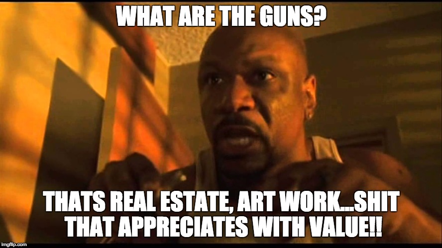 Guns or butter |  WHAT ARE THE GUNS? THATS REAL ESTATE, ART WORK...SHIT THAT APPRECIATES WITH VALUE!! | image tagged in refund tax,memes,guns and butter,baby boy | made w/ Imgflip meme maker