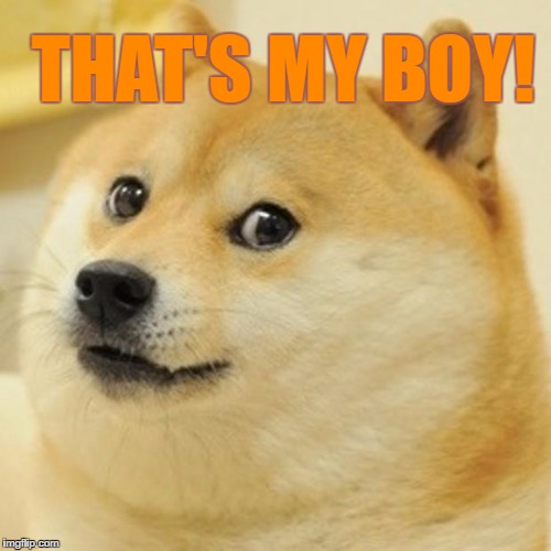 Doge Meme | THAT'S MY BOY! | image tagged in memes,doge | made w/ Imgflip meme maker
