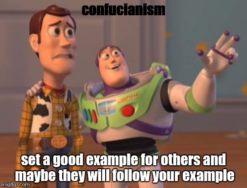 X, X Everywhere Meme | confucianism; set a good example for others and maybe they will follow your example | image tagged in memes,x x everywhere | made w/ Imgflip meme maker