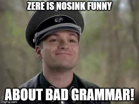 ZERE IS NOSINK FUNNY ABOUT BAD GRAMMAR! | made w/ Imgflip meme maker