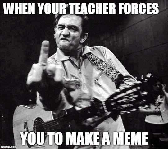 WHEN YOUR TEACHER FORCES; YOU TO MAKE A MEME | image tagged in unnecessary tags | made w/ Imgflip meme maker
