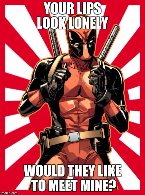 Deadpool Pick Up Lines | YOUR LIPS LOOK LONELY; WOULD THEY LIKE TO MEET MINE? | image tagged in memes,deadpool pick up lines | made w/ Imgflip meme maker