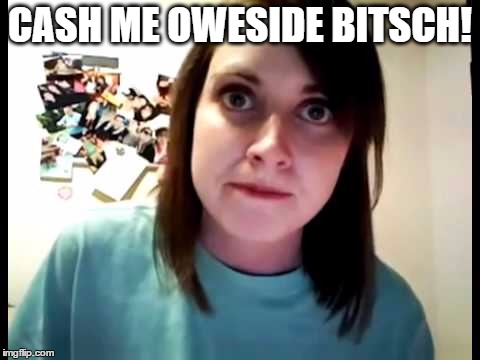 CASH ME OWESIDE BITSCH! | made w/ Imgflip meme maker