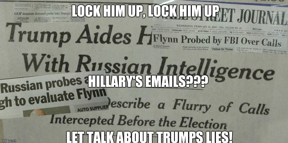 LOCK HIM UP, LOCK HIM UP; HILLARY'S EMAILS??? LET TALK ABOUT TRUMPS LIES! | image tagged in you lie lock him up | made w/ Imgflip meme maker