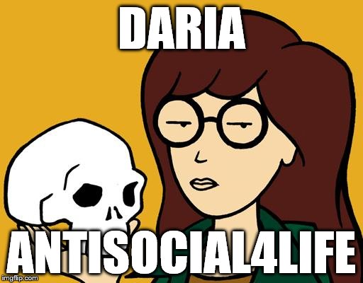 daria | DARIA; ANTISOCIAL4LIFE | image tagged in daria,cartoon week | made w/ Imgflip meme maker