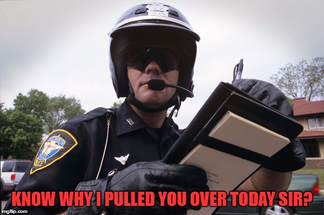 KNOW WHY I PULLED YOU OVER TODAY SIR? | made w/ Imgflip meme maker
