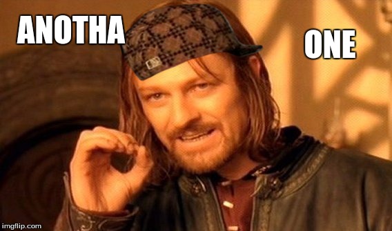 One Does Not Simply Meme | ONE; ANOTHA | image tagged in memes,one does not simply,scumbag | made w/ Imgflip meme maker