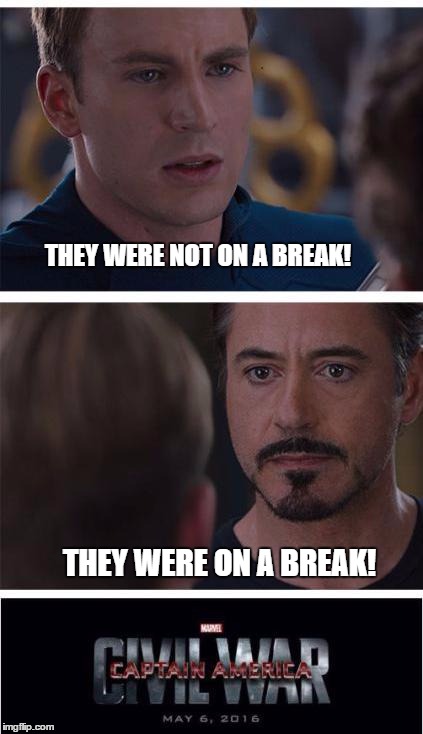 Marvel Civil War 1 | THEY WERE NOT ON A BREAK! THEY WERE ON A BREAK! | image tagged in memes,marvel civil war 1 | made w/ Imgflip meme maker