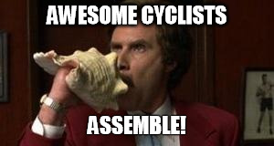 Anchorman Assemble | AWESOME CYCLISTS; ASSEMBLE! | image tagged in anchorman assemble | made w/ Imgflip meme maker